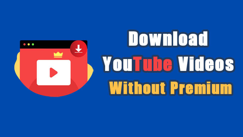 download youtube videos without premium